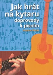 Agentura Rubico s.r.o. JAK HRÁT NA KYTARU doprovody k písním - Vladimír Řehák